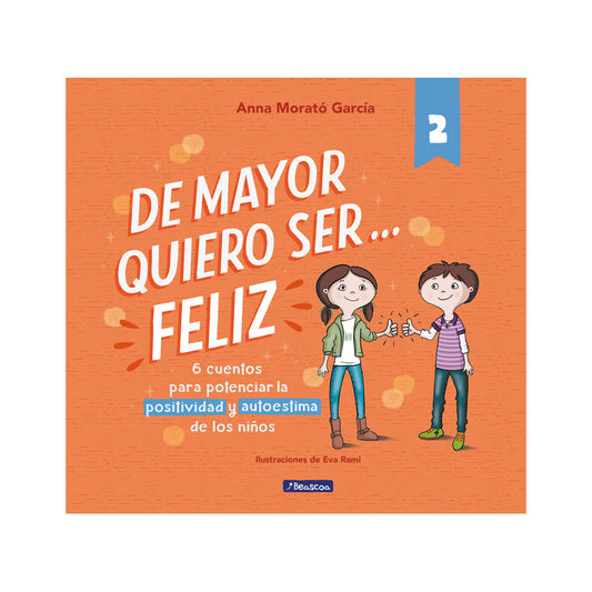 De mayor quiero ser... Feliz 2 - 6 cuentos cortos para potenciar la positividad y autoestima de los niños